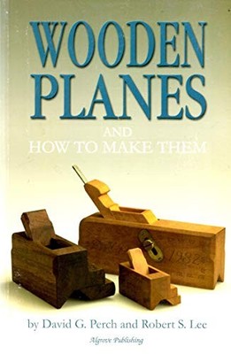 Wooden Planes and How To Make Them, David G. Perch;Robe