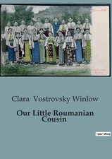 Our Little Roumanian Cousin by Clara Vostrovsky Winlow Paperback Book