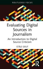 Ståle Grut Evaluating Digital Sources in Journalism (Hardback)