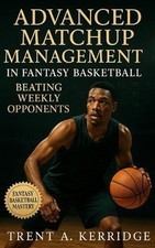 Advanced Matchup Management in Fantasy Basketball: Beating Weekly Opponents: Mas