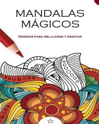 Mandalas Mgicos: Dise?os para relajarse y meditar by Mandala Printing Press (Spa