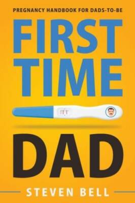 First Time Dad: Pregnancy Handbook for Dads-To-Be (What to Expect for the - GOOD