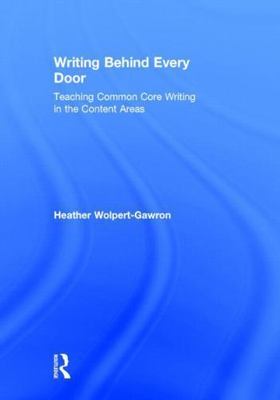 Writing Behind Every Door : Teaching Common Core Writing in the Content Areas...