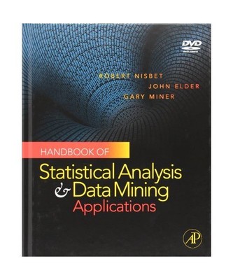Handbook of Statistical Analysis and Data Mining Applications, Robert Nisbet, Jo