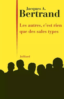 Die anderen, c'ist nichts als schmutzige Typen, Jacques A. BERTRAND