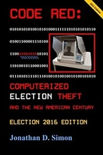 CODE RED: Computerized Election Theft and the New American Centur