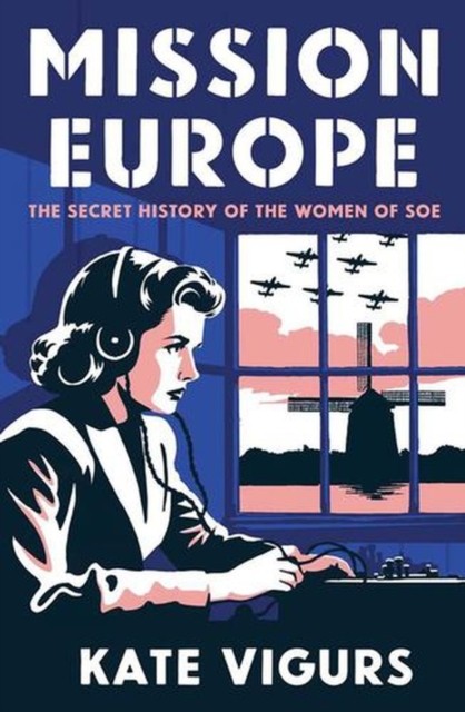 Mission Europe - The Secret History of the Women of SOE by Kate Vigurs (HB 2025) - Image 4