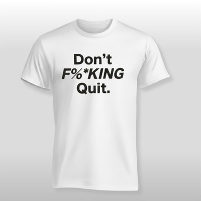 @NTH0NY KIM dont fu*king quit tshirt