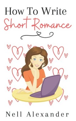 How To Write Short Romance: The quick and easy guide to writing Instalove