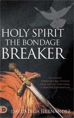 Holy Spirit: Experience Permanent Deliverance from Mental, Emotional, and Demoni