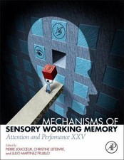 Mechanisms of Sensory Working Memory : Attention and Performance XXV, Hardcov...