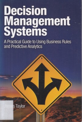 Decision Management Systems: A Practical Guide to Using Business