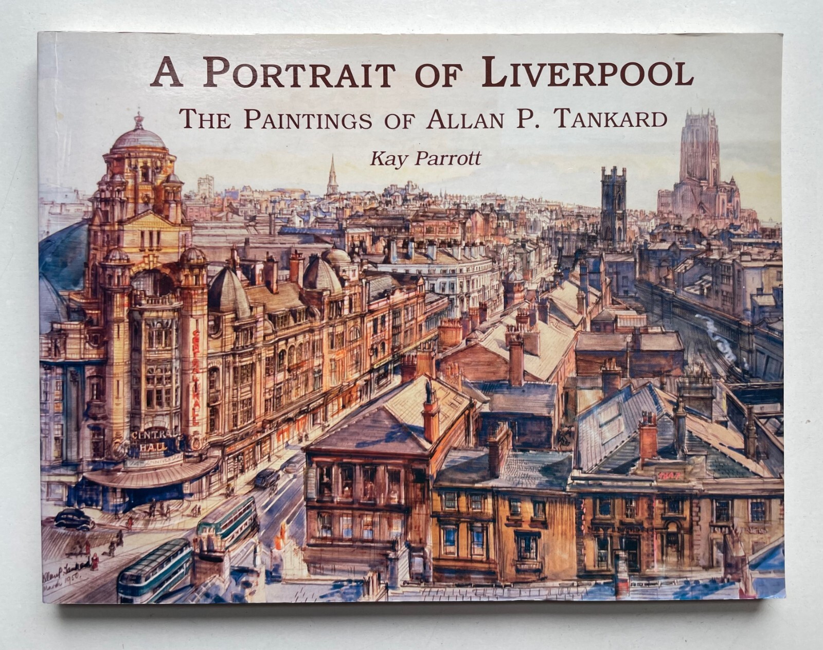 A Portrait of Liverpool: The Watercolours of Allan P Tankard HC Kay Parrott