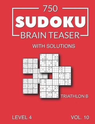 750 Sudoku Brain Teaser Triathlon B with solutions: Level 4 Volume 10 by Morari