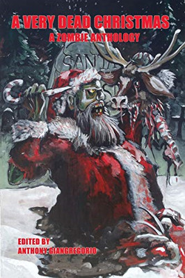 A Very Dead Christmas: A  Zombie Anthology - Paperback NEW Giangregorio, A 01/10