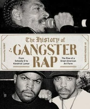 The History of Gangster Rap: From Schoolly D to Kendrick Lamar, the Rise of a G