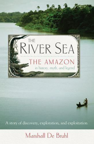 The River Sea: The Amazon in History, Myth, and Legend - Picture 1 of 1