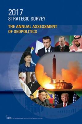 Strategic Survey 2017 : The Annual Assessment of Geopolitics, Paperback by In...