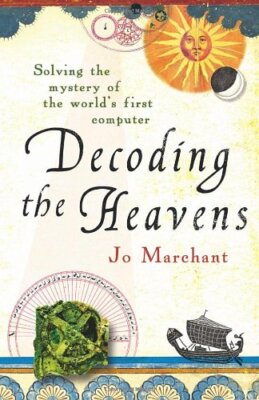 Decoding the Heavens: Solving the Mystery of the World's First C