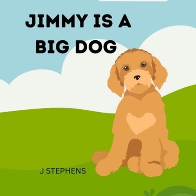 Jimmy is a Big Dog -  NEW JUNE. STEPHENS 2023-03-15