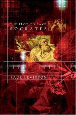 The Plot to Save Socrates by Paul Levinson