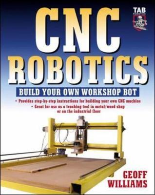 Cnc Robotics: Build Your Own Workshop Bot: Build... by Williams, Geoff Paperback