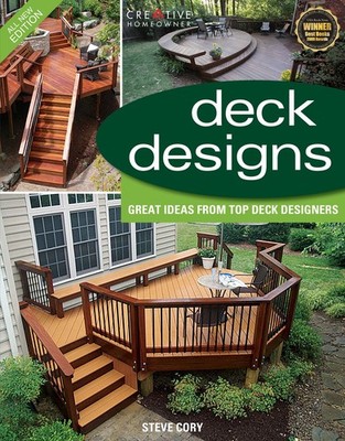 Deck Designs, 3rd Edition: Great Design Ideas from Top Deck Designers (Creat...