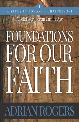 Adrian Rogers | Foundations For Our Faith (Volume 1, 2nd Edition) | Taschenbuch
