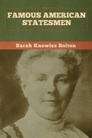 Famous American Statesmen Sarah Knowles Bolton Taschenbuch Englisch 2020