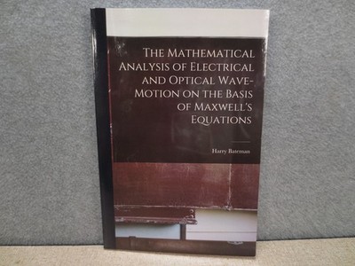 The Mathematical Analysis of Electrical and Optical Wave-Motion Bateman