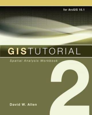 GIS Tutorial 2: Spatial Analysis Workbook - Paperback By Allen, David W. - GOOD