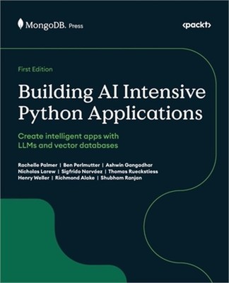 Building AI Intensive Python Applications: Create intelligent apps with LLMs and