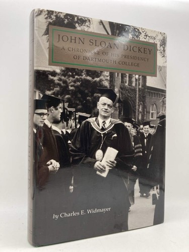 John Sloan Dickey: A Chronicle of His Presidency of Dartmouth College