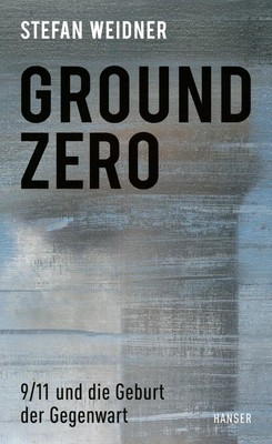 Ground Zero | 9/11 und die Geburt der Gegenwart | Stefan Weidner | Buch | 256 S.