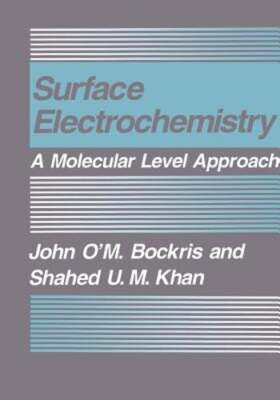 Surface Electrochemistry: A Molecular Level Approach by John O'm Bockris: New
