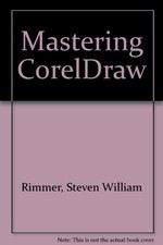 Mastering CorelDraw-Steven William Rimmer, 9780895886859