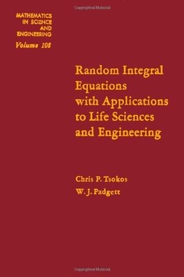RANDOM INTEGRAL EQUATIONS WITH APPLICATIONS TO LIFE By Chris P. Tsokos & W VG