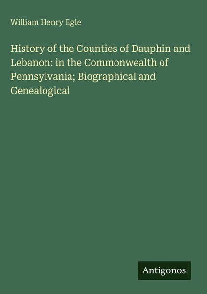 William Henry Egle | History Of The Counties Of Dauphin And Lebanon: In The...-image
