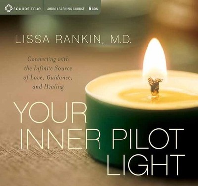 Your Inner Pilot Light: Connecting with the Infinite Source of Love, Guidance, a