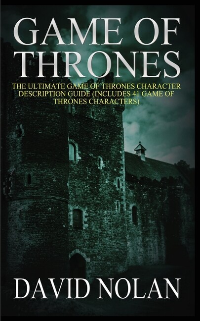 Game of Thrones: the Ultimate Game of Thrones Character Description Guide (Includes 41 Game of Thrones Characters) by David Nolan (2020, Trade Paperback)