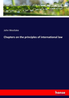 John Westlake | Chapters on the principles of international law | Taschenbuch