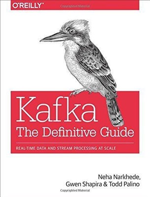 Kafka   The Definitive Guide: Real-time data and stream... - Narkhede, Neha