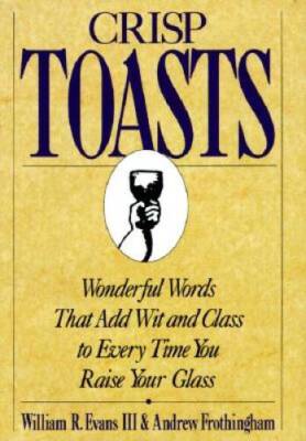 Crisp Toasts: Wonderful Words That Add Wit and Class to Every Time You Ra - GOOD