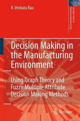 Decision Making in the Manufacturing Environment: Using Graph Theory and Fuzzy M