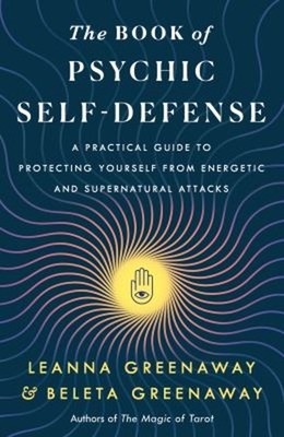 The Book of Psychic Self-Defense : A Practical Guide to Protectin