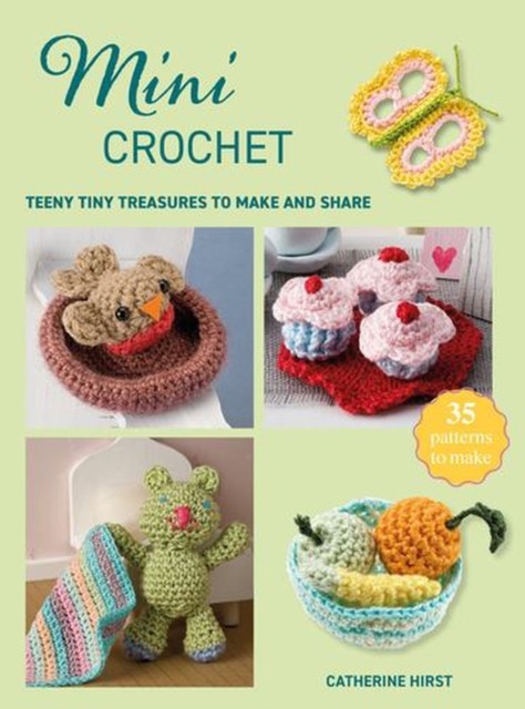 Cico Books Mini Crochet: Teeny Tiny Treasures To Make And Share (Mini Crafts) - Image 3