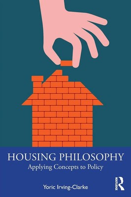Housing Philosophy Applying Concepts to Policy Yoric Irving-Clarke Taschenbuch