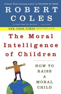 The Moral Intelligence of Children: How to Raise a Moral Child by