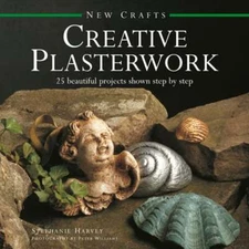 New Crafts: Creative Plasterwork: 25 Beautiful Projects Shown Step by Step: New