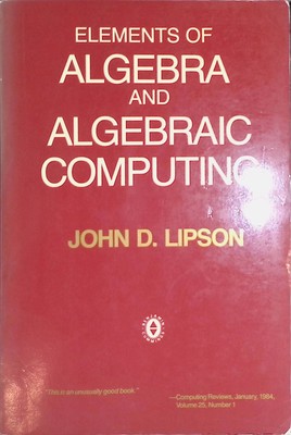 Elements of Algebra and Algebraic Computing Lipson, John D.: